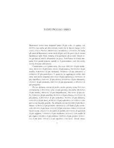 TANTI PICCOLI AMICI  Biancaneve aveva sette simpatici amici. Il più colto, si capisce, era DOTTO, ma anche gli altri avevano nomi che la dicono lunga: GONGOLO, EOLO, PISOLO, BRONTOLO, MAMMOLO, CUCCIOLO. In realtà gli a