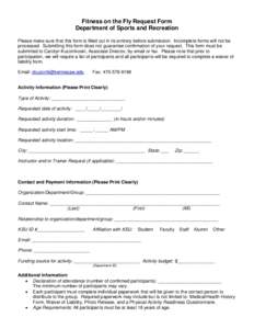 Fitness on the Fly Request Form Department of Sports and Recreation Please make sure that this form is filled out in its entirety before submission. Incomplete forms will not be processed. Submitting this form does not g