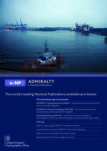 The world’s leading Nautical Publications available as e-books The expanding range now includes: ADMIRALTY Sailing Directions (Pilots) – valuable extra information for port entry and coastal navigation ADMIRALTY Mari