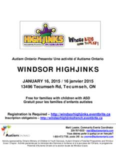 Autism Ontario Presents/ Une activité d’Autisme Ontario  WINDSOR HIGHJINKS JANUARY 16, [removed]janvier[removed]Tecumseh Rd, Tecumseh, ON Free for families with children with ASD