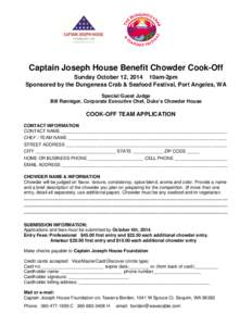 Captain Joseph House Benefit Chowder Cook-Off  Sunday October 12, 2014 10am-2pm  Sponsored by the Dungeness Crab & Seafood Festival, Port Angeles, WA Special Guest Judge Bill Ranniger, Corporate Executive Chef, Duke’