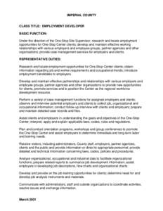 IMPERIAL COUNTY  CLASS TITLE: EMPLOYMENT DEVELOPER BASIC FUNCTION: Under the direction of the One-Stop Site Supervisor, research and locate employment opportunities for One-Stop Center clients; develop and maintain effec