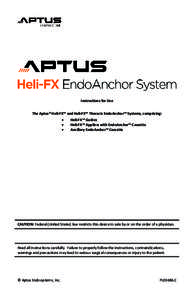 Instructions for Use The Aptus® Heli-FX™ and Heli-FX™ Thoracic EndoAnchor™ Systems, comprising: • • •