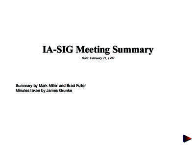 IA-SIG Meeting Summary Date: February 21, 1997 Summary by Mark Miller and Brad Fuller Minutes taken by James Grunke