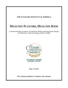 THE CULINARY INSTITUTE OF AMERICA  HEALTHY FLAVORS, HEALTHY KIDS A National Initiative to Improve the Health of Children and Young People Through Food Education, Culinary Strategy, and Flavor Insight