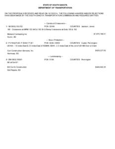 STATE OF SOUTH DAKOTA DEP AR TM EN T OF TR AN SP OR TATI ON ON THE PROPOSALS RECEIVED AND READ ON[removed], THE FOLLOWING AWARDS AND/OR REJECTIONS HAVE B EEN M ADE B Y THE SOU TH DAK OTA TRANSPORTATION COM M ISSION AND