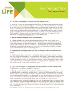 ASK THE DIETITIAN The Latest on Carbs Q. I am trying to lose weight; can a low-carb diet be right for me? A. When you cut back on carbohydrate containing foods you are also reducing overall calories which is why it is po
