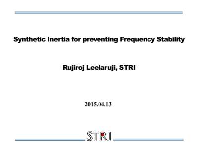 Synthetic Inertia for preventing Frequency Stability  Rujiroj Leelaruji, STRI