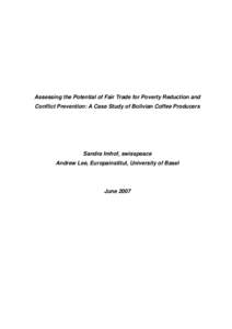 Assessing the Potential of Fair Trade for Poverty Reduction and Conflict Prevention: A Case Study of Bolivian Coffee Producers Sandra Imhof, swisspeace Andrew Lee, Europainstitut, University of Basel