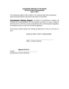 ADJOURNED MEETING OF THE BOARD Of Ferry County Commissioners June 7, 2011 The meeting was called to order at 8:00 a.m. by Chairman Miller with Commissioner Heath and Dansel present. Also present was Citizen Lorna Johnson