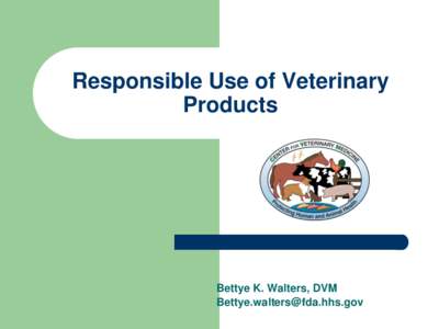 Responsible Use of Veterinary Products Bettye K. Walters, DVM [removed]