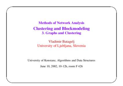 Methods of Network Analysis  Clustering and Blockmodeling 3. Graphs and Clustering Vladimir Batagelj University of Ljubljana, Slovenia