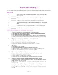 DATING VIOLENCE QUIZ Test your dating violence knowledge by answering the true/false questions and the multiple choice questions below. TRUE/FALSE 1.  Dating violence is rare among high school students, college students 