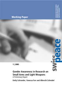 1 | 2005  Gender Awareness in Research on Small Arms and Light Weapons A Preliminary Report Emily Schroeder, Vanessa Farr and Albrecht Schnabel