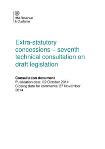 Extra-statutory concessions – seventh technical consultation on draft legislation Consultation document Publication date: 02 October 2014