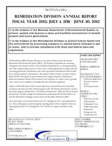 Montana DEQ  Remediation Division Annual Report Fiscal Year 2012: July 1, [removed]June 30, 2012 It is the mission of the Montana Department of Environmental Quality to protect, sustain and improve a clean and healthful en