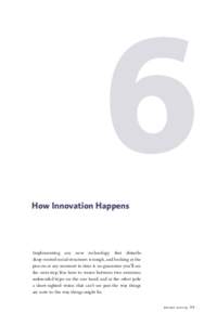 6 How Innovation Happens Implementing any new technology that disturbs deep-rooted social structures is tough, and looking at the process at any moment in time is no guarantee you’ll see