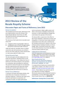 2013 Review of the Resale Royalty Scheme Discussion Paper and Terms of Reference, June 2013 Review Consultation The Australian Government invites submissions to the post-implementation review (the Review) of the
