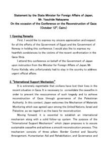 Statement by the State Minister for Foreign Affairs of Japan, Mr. Yasuhide Nakayama On the occasion of the Conference on the Reconstruction of Gaza （October 12th, Cairo） 1 Opening Remarks First, I would like to expre