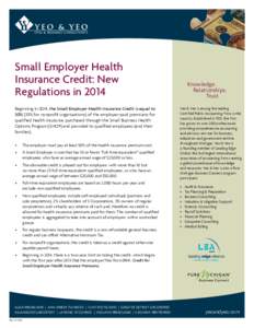 CPAs & BUSINESS CONSULTANTS  Small Employer Health Insurance Credit: New Regulations in 2014 Beginning in 2014, the Small Employer Health Insurance Credit is equal to