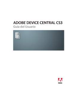 Guía del Usuario  © 2007 Adobe Systems Incorporated. Todos los derechos reservados. Copyright  Guía del usuario de Adobe® Device Central para Windows® y Macintosh