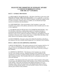 RULES OF THE COMMITTEE ON VETERANS’ AFFAIRS U.S. HOUSE OF REPRESENTATIVES FOR THE 112TH CONGRESS RULE 1 – GENERAL PROVISIONS (a) APPLICABILITY OF HOUSE RULES – The Rules of the House are the rules of the Committee 