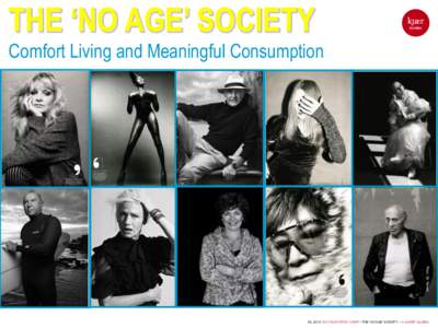 THE ‘NO AGE’ SOCIETY  kjær GLOBAL  Comfort Living and Meaningful Consumption