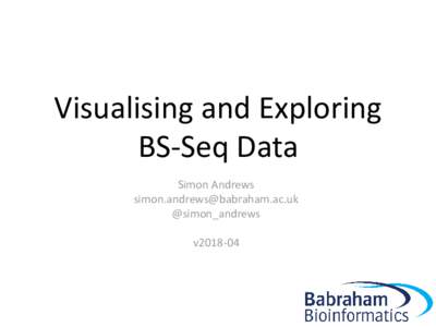 Visualising and Exploring BS-Seq Data Simon Andrews  @simon_andrews v2018-04