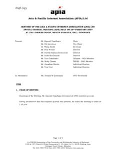 Draft Copy  Asia & Pacific Internet Association (APIA) Ltd MINUTES OF THE ASIA & PACIFIC INTERNET ASSOCIATION (APIA) LTD ANNUAL GENERAL MEETING (AGM) HELD ON 26th FEBRUARY 2007 AT THE JASMINE ROOM, WESTIN NUSADUA, BALI, 