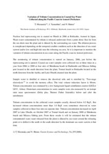 Variation of Tritium Concentration in Coastal Sea Water Collected along the Pacific Coast in Aomori Prefecture T. Muranakaa,*, J. Yamashitaa, and N. Shimaa a  Hachinohe Institute of Technology, 88-1, Ohbiraki, Hachinohe 