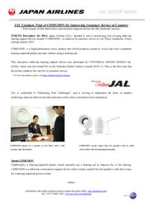 JAL Conducts Trial of COMUOON for Improving Customer Service at Counters ~ First tryout of this innovative conversation support device for the customer service ~ TOKYO December 18, 2014: Japan Airlines (JAL) decided to s