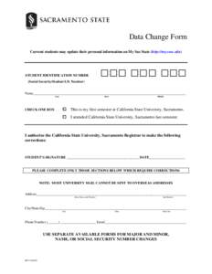 Data Change Form Current students may update their personal information on My Sac State (http://my.csus.edu) STUDENT IDENTIFICATION NUMBER (Social Security/Student I.D. Number)
