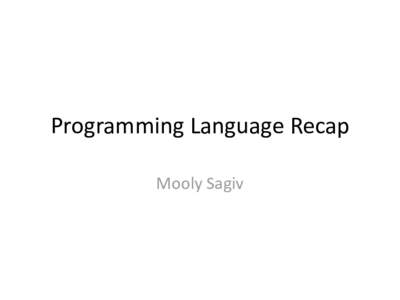 Programming Language Recap Mooly Sagiv Languages • •