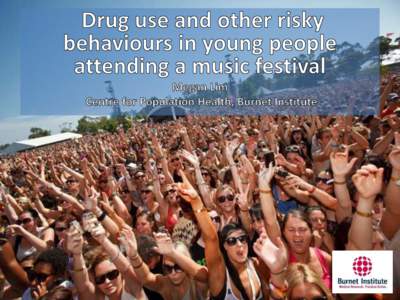 • Held annually in cities across Australia and New Zealand • Melbourne festival attended by >50,000 people each year • Burnet Institute has conducted surveys annually since 2005