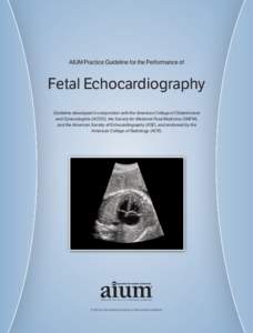 AIUM Practice Guideline for the Performance of  Fetal Echocardiography Guideline developed in conjunction with the American College of Obstetricians and Gynecologists (ACOG), the Society for Maternal-Fetal Medicine (SMFM