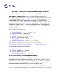Calix Honors 11 Customers at Record-Breaking User Group Conference Decade of Excellence and Calix Innovation Award winners highlight the four-day event PETALUMA, CA – November 4, 2013 – Calix, Inc. (NYSE: CALX) today