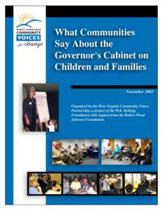 1  What Communities Say About the Governor’s Cabinet on Children and Families Organized by the West Virginia Community Voices Partnership, a project of the W.K. Kellogg Foundation with support from the Robert Wood Joh