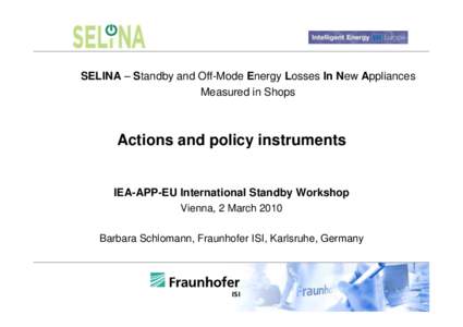 SELINA – Standby and Off-Mode Energy Losses In New Appliances Measured in Shops Actions and policy instruments  IEA-APP-EU International Standby Workshop