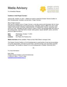 Media Advisory For Immediate Release: Coalition to hold Project Connect Victoria, BC, October 16, 2012 – Media are invited to attend the Greater Victoria Coalition to End Homelessness’ (Coalition) annual event, Proje