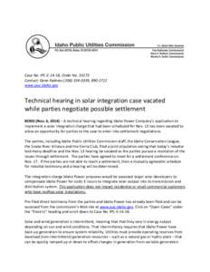 Case No. IPC-E-14-18, Order No[removed]Contact: Gene Fadness[removed], [removed]www.puc.idaho.gov Technical hearing in solar integration case vacated while parties negotiate possible settlement