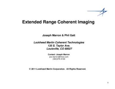Extended Range Coherent Imaging Joseph Marron & Phil Gatt Lockheed Martin Coherent Technologies 135 S. Taylor Ave. Louisville, COContact: Joseph Marron