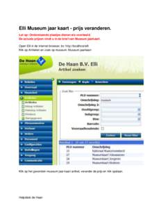 Elli Museum jaar kaart - prijs veranderen. Let op: Onderstaande plaatjes dienen als voorbeeld. De actuele prijzen vindt u in de brief van Museum jaarkaart. Open Elli in de internet browser; bv: http://localhost/elli Klik