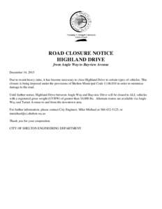 ROAD CLOSURE NOTICE HIGHLAND DRIVE from Angle Way to Bayview Avenue December 14, 2015 Due to recent heavy rains, it has become necessary to close Highland Drive to certain types of vehicles. This closure is being imposed