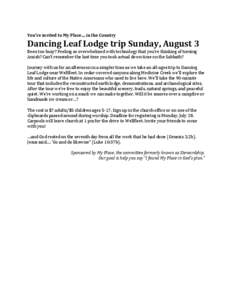 You’re invited to My Place… in the Country  Dancing Leaf Lodge trip Sunday, August 3 Been too busy? Feeling so overwhelmed with technology that you’re thinking of turning Amish? Can’t remember the last time you t
