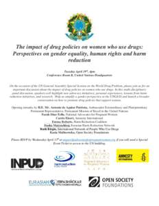 The impact of drug policies on women who use drugs: Perspectives on gender equality, human rights and harm reduction Tuesday April 19th, 4pm Conference Room B, United Nations Headquarters