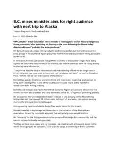 B.C. mines minister aims for right audience with next trip to Alaska Tamsyn Burgmann, The Canadian Press Feb 22, [removed]:00:04 AM VANCOUVER – British Columbia’s mines minister is making plans to visit Alaska’s indi