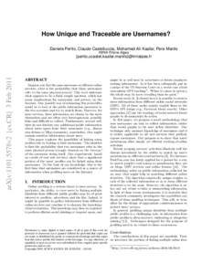 How Unique and Traceable are Usernames? Daniele Perito, Claude Castelluccia, Mohamed Ali Kaafar, Pere Manils INRIA Rhône-Alpes arXiv:1101.5578v2 [cs.CR] 3 Feb 2011