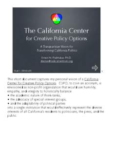 The California Center for Creative Policy Options A Transpartisan Vision for Transforming California Politics Ernest N. Prabhakar, Ph.D. [removed]