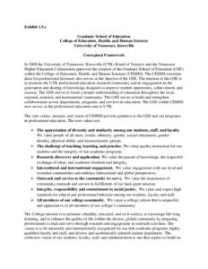 Exhibit 1.5.c Graduate School of Education College of Education, Health, and Human Sciences University of Tennessee, Knoxville Conceptual Framework In 2008 the University of Tennessee, Knoxville (UTK) Board of Trustees a