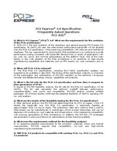 PCI Express® 4.0 Specification Frequently Asked Questions PCI-SIG® Q: What is PCI Express® (PCIe®) 4.0? What are the requirements for this evolution of the PCIe architecture? A: PCIe 4.0 is the next evolution of the 